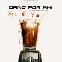 Daño por Ahi - Dj Gomeko & Wow Popy