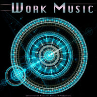Background Music for Working - Concentration Music for Work & Work Music & Music for Work