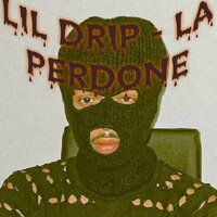 La Perdone - Lil Drip