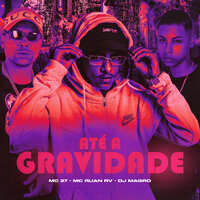 Até a Gravidade - Dj Magro & MC 27 & Mc Ruan RV