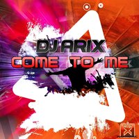Come to Me - DJ Arix & C. Baumann