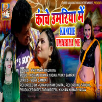 Kanche Umariya Me - Priyanka Maurya