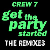Get the Party Started - Crew 7
