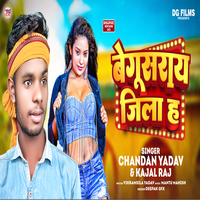 Begusarai Jila Ha - Chandan yadav & Kajal Raj