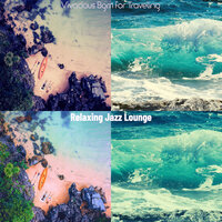 Sprightly Ambiance for Traveling - Relaxing Jazz Lounge