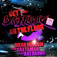 Get Dancing (On the Floor) - Diego Broggio & Roz Brown