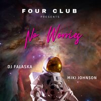 No Worries - Four Club & DJ Falaska & Miki Johnson
