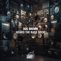 Heard The Bass Drop - Doc Brown