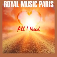 All I Need - Royal Music Paris
