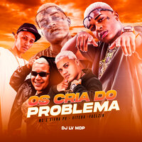 Os Cria do Problema - DJ LV MDP & Mc Viana pv & MC Vitera & MC FAELZIN