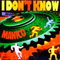 I Don't Know - Manico