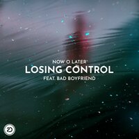 Losing Control - Now O Later & Bad Boyfriend