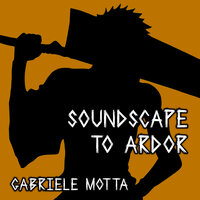Soundscape to Ardor - Gabriele Motta