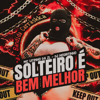 Solteiro e Bem Melhor - DJ Negritinho & Mc Vitinho Da ZL