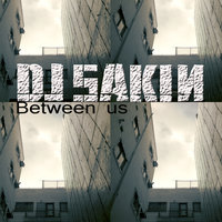 Between Us - DJ Sakin