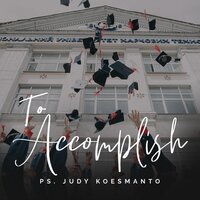 To Accomplish - Judy Koesmanto