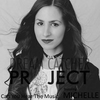 Can You Hear the Music? - Dream Catcher Project feat. Michelle & Dream Catcher Project & Michelle