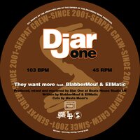 They Want More - Djar One feat. BlabberMouf & EllMatic with Masta Moon's & Djar One & BlabberMouf & EllMatic