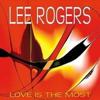 Love is the Most - Lee Rogers