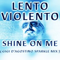 Shine on Me - Lento Violento