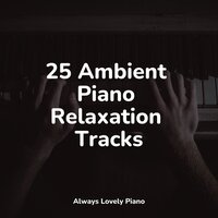 Lovely Escapes - Piano Music & Tranquil Music Sound Of Nature & Simply Piano