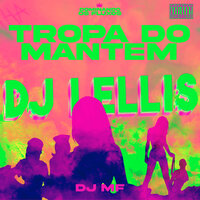 Tropa do Mantém - DJ LELLIS & DJ Mf
