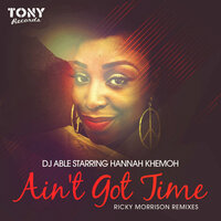 Ain't Got Time - DJ Able & Hannah Khemoh & Ricky Morrison