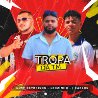 Tropa da Tm - Guty Keyrrison & Leozinho na voz & J Carlos