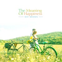 The Meaning Of Happiness - Ray Brown