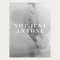 Not Just Anyone - Bailey