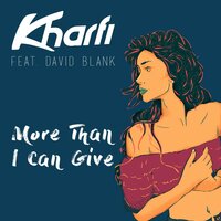 More Than I Can Give - Kharfi & David Blank