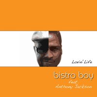 Lovin´ Life - Bistro Boy & Anthony Jackson & Mr. Signout