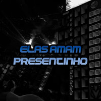 Elas Amam Presentinho - DJ Luky MPC & MENÓ BOLADO MC & MC GUI DA VG