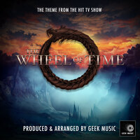 The Wheel Of Time Main Theme (From "The Wheel Of Time") - Geek Music & Lorne Balfe