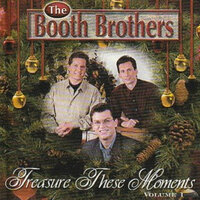 We'll Treasure These Moments. - The Booth Brothers