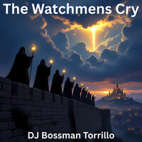 The Watchmens Cry - DJ BOSSMAN TORRILLO