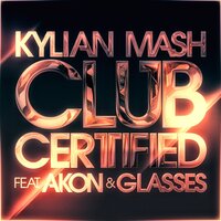 Club Certified - Kylian Mash & Bombs Away & Akon & Glasses