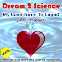 My Love Turns To Liquid 2011 - Dream 2 Science & Steve Murrell