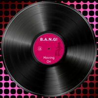 Movin' On - B.A.N.G!