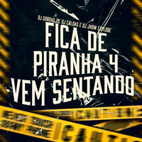 Fica de 4 Piranha - Vem Sentando - MC Nauan & DJ Gordão Zs & DJ Jhow Explode & DJ Caldas