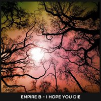 I Hope You Die - Empire B