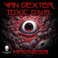 Madness - Van Dexter & Toxic D.N.A