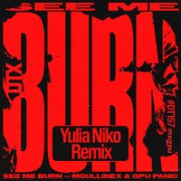 See Me Burn - Moullinex & GPU Panic & MXGPU & Yulia Niko