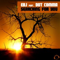 Searching for You - EBJ feat. Dot Comma & EBJ & Dot Comma