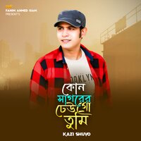 Kon Sagorer Dhew Go Tumi - Kazi Shuvo