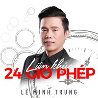 Liên khúc 24 giờ phép - Lê Minh Trung