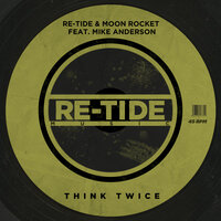Think Twice - Re-Tide & Moon Rocket & Mike Anderson