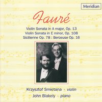 Violin Sonata No.1 in A Major, Op. 13: IV. Allegro quasi presto - Krzysztof Smietana & John Blakely & Габриэль Форе