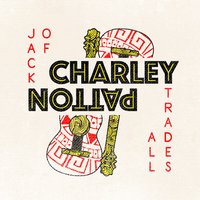 Troubled 'Bout My Mother - Charlie Patton