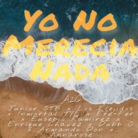 Yo No Merecia Nada - A2C & Los Elegidos & Inmortal tyl & Efe Cer & Armando Don & Dubb C